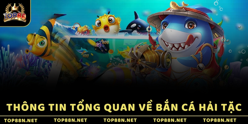 Thông tin tổng quan về Bắn Cá Hải Tặc